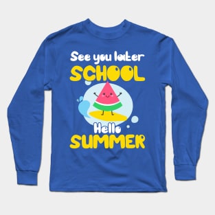 See You Later School Hello Summer Long Sleeve T-Shirt